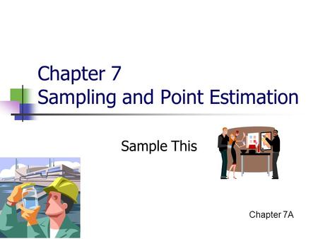 Chapter 7 Sampling and Point Estimation Sample This Chapter 7A.