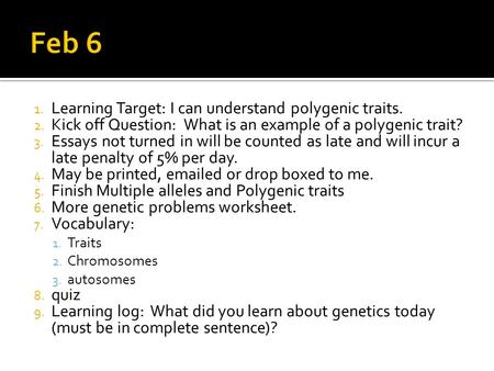 1. Learning Target: I can understand polygenic traits. 2. Kick off Question: What is an example of a polygenic trait? 3. Essays not turned in will be counted.