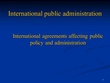 1 International public administration International agreements affecting public policy and administration.