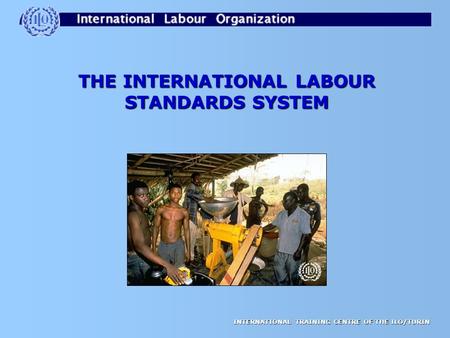 THE INTERNATIONAL LABOUR STANDARDS SYSTEM