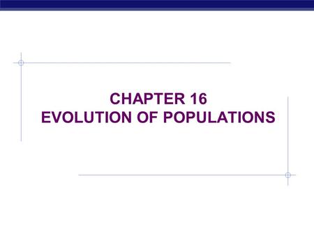 CHAPTER 16 EVOLUTION OF POPULATIONS