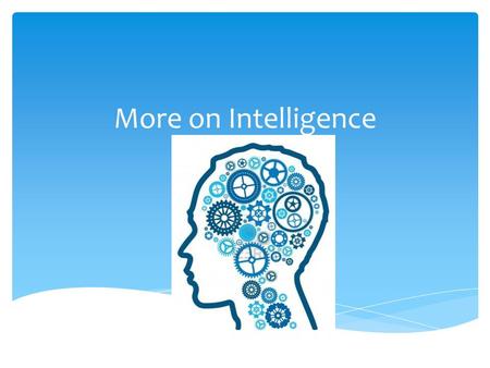 More on Intelligence.  How stable are intelligence scores over the lifespan?  Casual observations and intelligence tests before the age of four only.