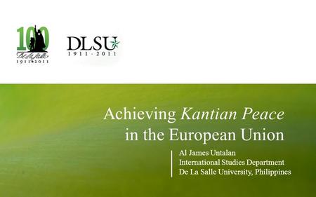 Achieving Kantian Peace in the European Union Al James Untalan International Studies Department De La Salle University, Philippines.