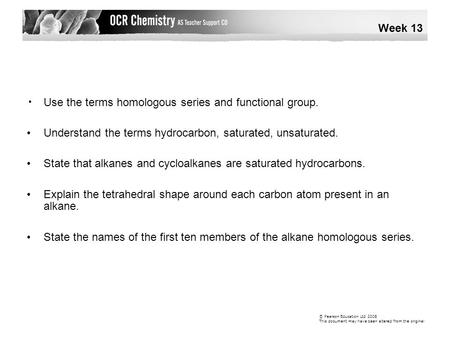 Use the terms homologous series and functional group. Understand the terms hydrocarbon, saturated, unsaturated. State that alkanes and cycloalkanes are.