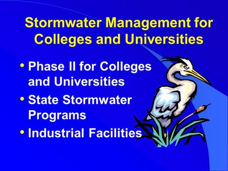 Stormwater Management for Colleges and Universities Phase II for Colleges and Universities State Stormwater Programs Industrial Facilities.