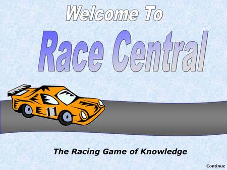 The Racing Game of Knowledge Continue. Authored by Jeff Ertzberger - 2004 University of North Carolina at Wilmington All rights reserved. All Clipart.