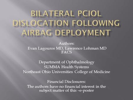 Authors: Evan Lagouros MD, Lawrence Lohman MD FACS Department of Ophthalmology SUMMA Health Systems Northeast Ohio Universities College of Medicine Financial.