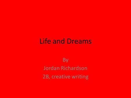 By Jordan Richardson 2B, creative writing