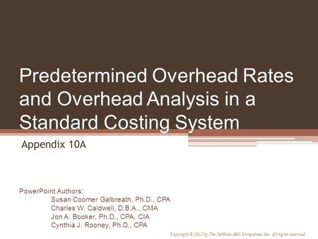 PowerPoint Authors: Susan Coomer Galbreath, Ph.D., CPA Charles W. Caldwell, D.B.A., CMA Jon A. Booker, Ph.D., CPA, CIA Cynthia J. Rooney, Ph.D., CPA Copyright.