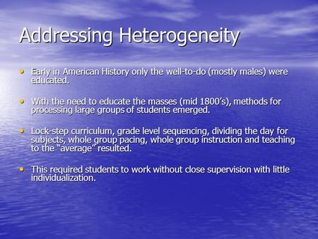 Addressing Heterogeneity Early in American History only the well-to-do (mostly males) were educated. Early in American History only the well-to-do (mostly.