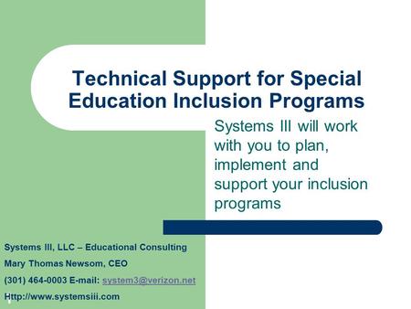 1 Technical Support for Special Education Inclusion Programs Systems III will work with you to plan, implement and support your inclusion programs Systems.