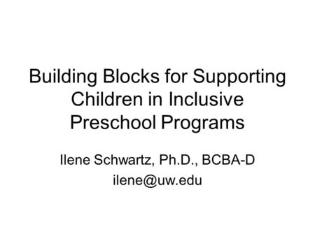 Ilene Schwartz, Ph.D., BCBA-D