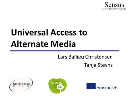 Universal Access to Alternate Media Lars Ballieu Christensen Tanja Stevns.