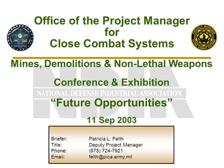 Mines, Demolitions & Non-Lethal Weapons Conference & Exhibition “Future Opportunities” 11 Sep 2003 Office of the Project Manager for Close Combat Systems.