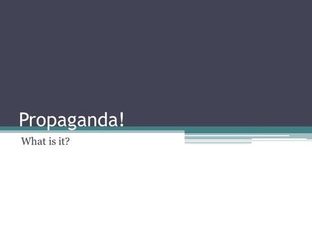 Propaganda! What is it?. What is Propaganda? Propaganda designers have been putting messages into television commercials, news programs, magazine ads,