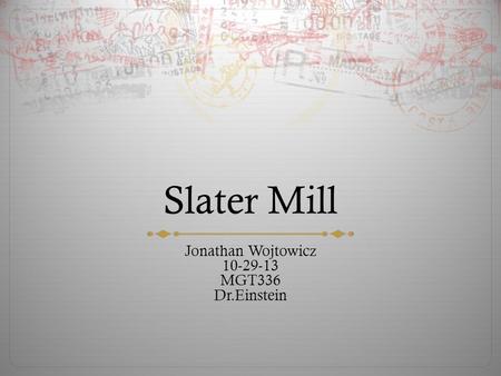 Slater Mill Jonathan Wojtowicz 10-29-13 MGT336 Dr.Einstein.