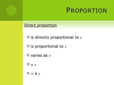 Proportion Direct proportion Y is directly proportional to x