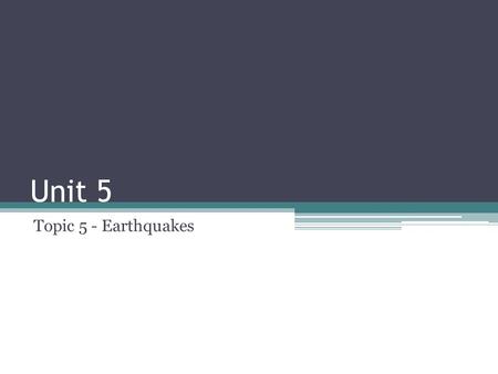 Unit 5 Topic 5 - Earthquakes. Earthquakes Occur when the tectonic plates move suddenly Scientists called seismologists use a seismograph to record the.