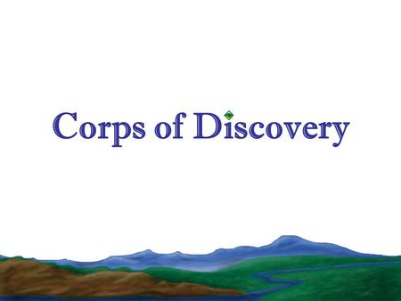 Corps of Discovery. Servant Leadership Venturing youth and adults are great leaders Scouts are leaders within a community Give back to Scouting and to.