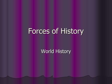 Forces of History World History. Modernization What is one thing that has changed a great deal in your lifetime that has made things better? Worse? What.