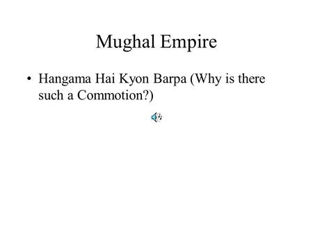 Mughal Empire Hangama Hai Kyon Barpa (Why is there such a Commotion?)