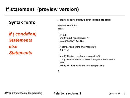 CP104 Introduction to Programming Selection structures_2 Lecture 10 __ 1 If statement (preview version) Syntax form: if ( condition) Statements else Statements.