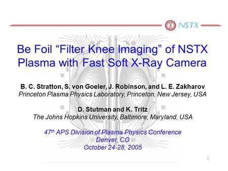 1 B. C. Stratton, S. von Goeler, J. Robinson, and L. E. Zakharov Princeton Plasma Physics Laboratory, Princeton, New Jersey, USA D. Stutman and K. Tritz.