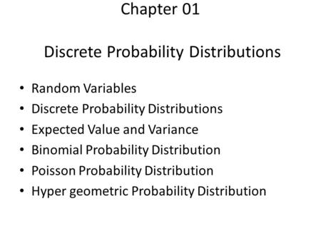 Chapter 01 Discrete Probability Distributions Random Variables Discrete Probability Distributions Expected Value and Variance Binomial Probability Distribution.