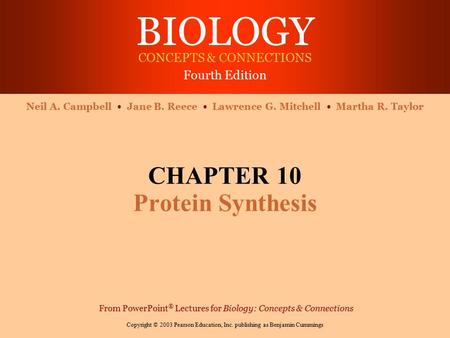 BIOLOGY CONCEPTS & CONNECTIONS Fourth Edition Copyright © 2003 Pearson Education, Inc. publishing as Benjamin Cummings Neil A. Campbell Jane B. Reece Lawrence.