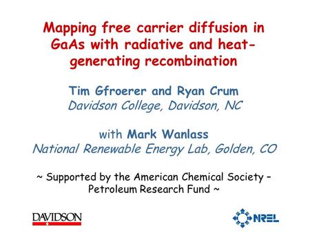 Mapping free carrier diffusion in GaAs with radiative and heat- generating recombination Tim Gfroerer and Ryan Crum Davidson College, Davidson, NC with.