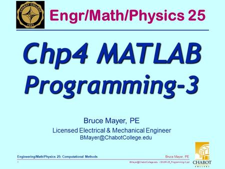 ENGR-25_Programming-3.ppt 1 Bruce Mayer, PE Engineering/Math/Physics 25: Computational Methods Bruce Mayer, PE Licensed Electrical.