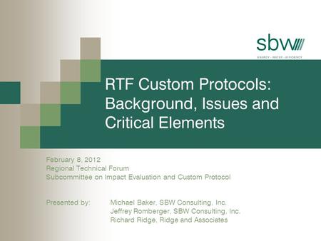 RTF Custom Protocols: Background, Issues and Critical Elements February 8, 2012 Regional Technical Forum Subcommittee on Impact Evaluation and Custom Protocol.