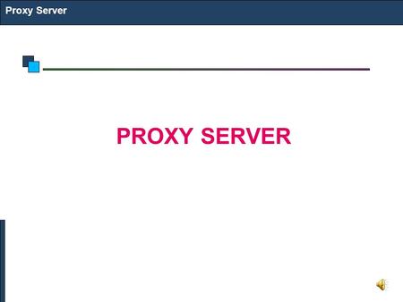 Proxy Server PROXY SERVER. What is a Web Proxy? Proxy Server A proxy is a host which relays web access requests from clients Used when clients do not.