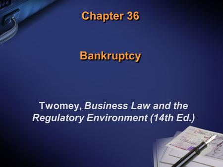 Chapter 36 Bankruptcy Twomey, Business Law and the Regulatory Environment (14th Ed.)