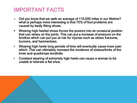 IMPORTANT FACTS Did you know that we walk an average of 115,000 miles in our lifetime? what is perhaps more interesting is that 70% of foot problems are.