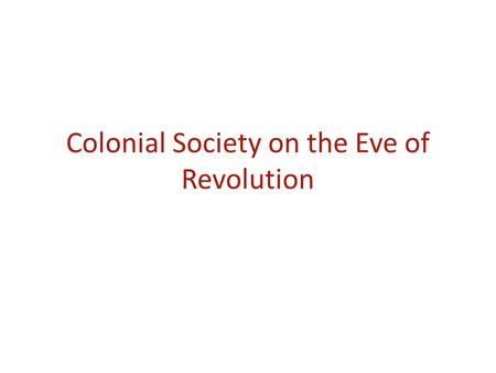 Colonial Society on the Eve of Revolution