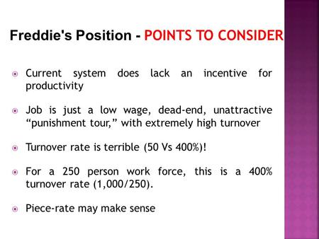  Current system does lack an incentive for productivity  Job is just a low wage, dead-end, unattractive “punishment tour,” with extremely high turnover.