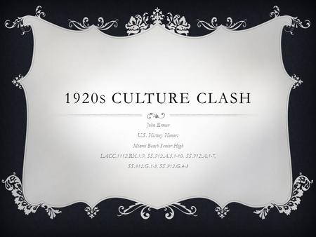 1920 S CULTURE CLASH John Ermer U.S. History Honors Miami Beach Senior High LACC.1112.RH.1.9, SS.912.A.5.1-10, SS.912.A.1-7, SS.912.G.1-3, SS.912.G.4-3.