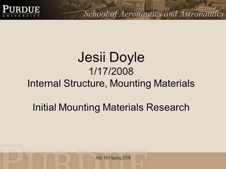 AAE 450 Spring 2008 Jesii Doyle 1/17/2008 Internal Structure, Mounting Materials Initial Mounting Materials Research.