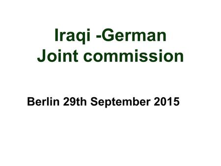 Berlin 29th September 2015 Iraqi -German Joint commission.