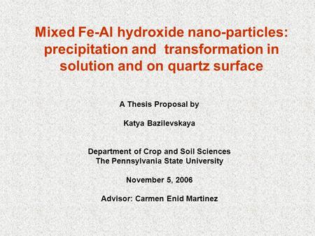 A Thesis Proposal by Katya Bazilevskaya Department of Crop and Soil Sciences The Pennsylvania State University November 5, 2006 Advisor: Carmen Enid Martinez.