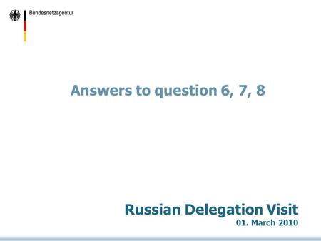 Answers to question 6, 7, 8 Russian Delegation Visit 01. March 2010.