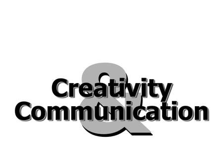 & & CreativityCreativity CommunicationCommunication.