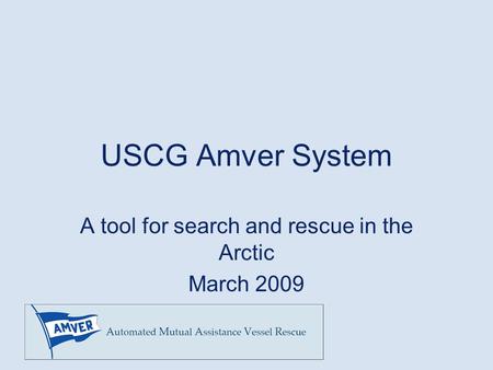 USCG Amver System A tool for search and rescue in the Arctic March 2009.