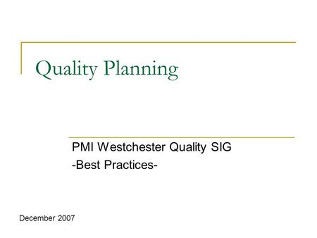 Quality Planning PMI Westchester Quality SIG -Best Practices- December 2007.