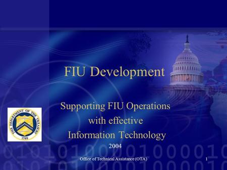 Office of Technical Assistance (OTA)1 FIU Development Supporting FIU Operations with effective Information Technology 2004.