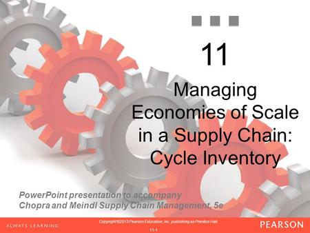 PowerPoint presentation to accompany Chopra and Meindl Supply Chain Management, 5e 1-1 Copyright ©2013 Pearson Education, Inc. publishing as Prentice Hall.