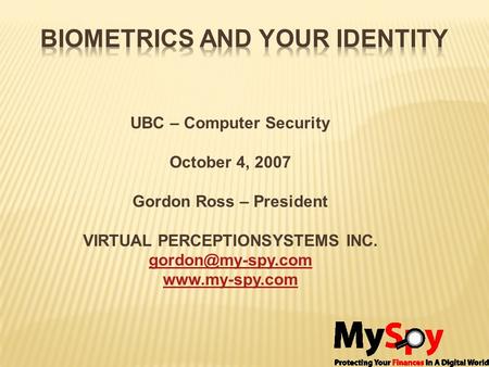 UBC – Computer Security October 4, 2007 Gordon Ross – President VIRTUAL PERCEPTIONSYSTEMS INC.