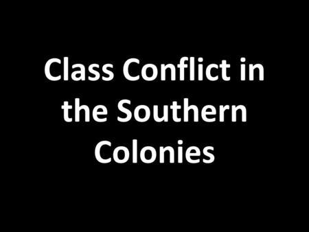 Class Conflict in the Southern Colonies