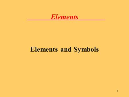 1 Elements Elements and Symbols. LecturePLUS Timberlake2 Elements Pure substances that cannot be separated into different substances by ordinary processes.